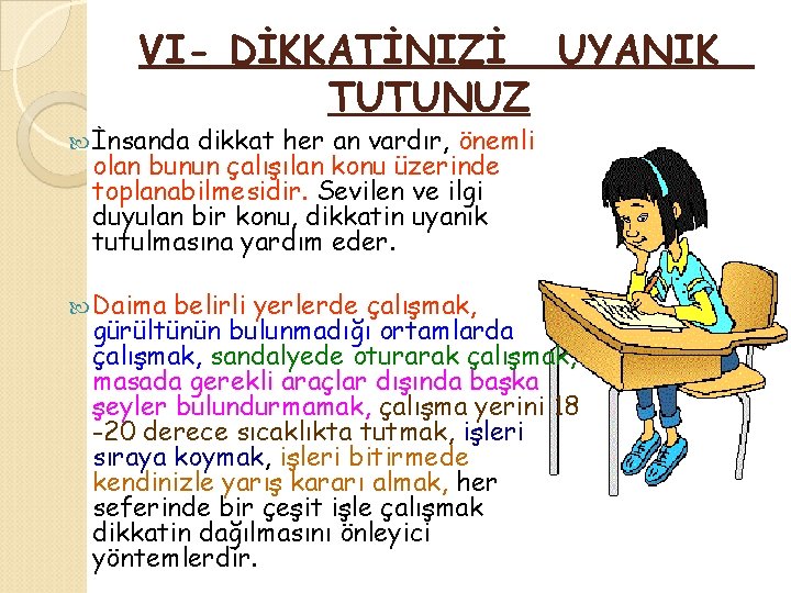 VI- DİKKATİNIZİ UYANIK TUTUNUZ İnsanda dikkat her an vardır, önemli olan bunun çalışılan konu