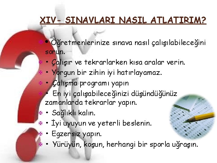 XIV- SINAVLARI NASIL ATLATIRIM? X • Öğretmenlerinize sınava nasıl çalışılabileceğini X X X X