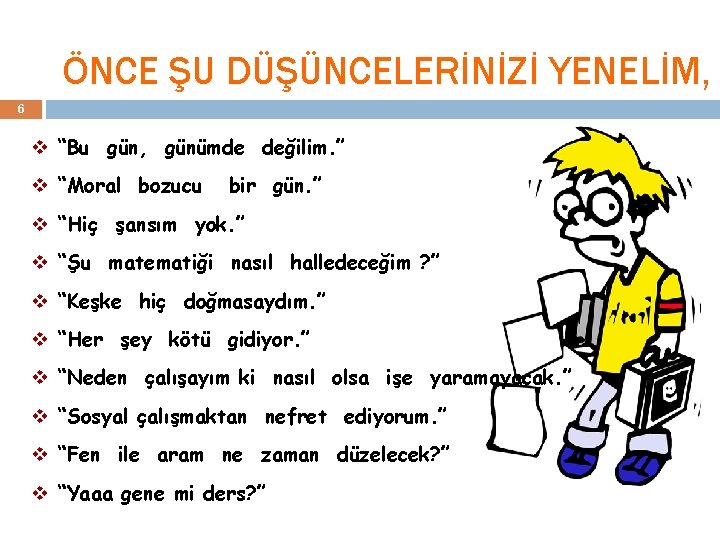 ÖNCE ŞU DÜŞÜNCELERİNİZİ YENELİM, 6 v “Bu gün, günümde değilim. ” v “Moral bozucu