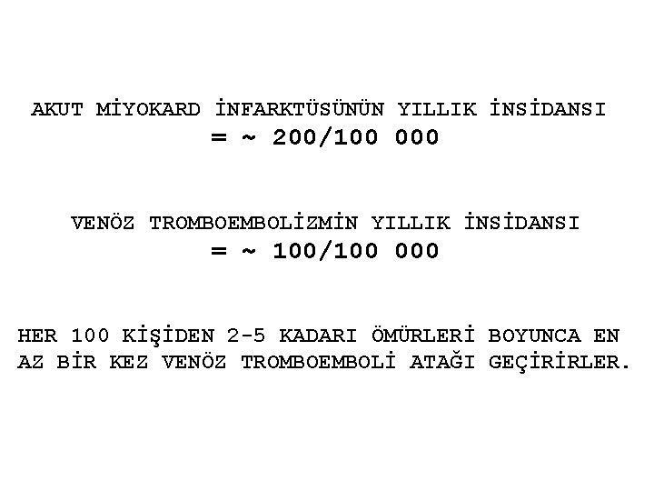 AKUT MİYOKARD İNFARKTÜSÜNÜN YILLIK İNSİDANSI = ~ 200/100 000 VENÖZ TROMBOEMBOLİZMİN YILLIK İNSİDANSI =