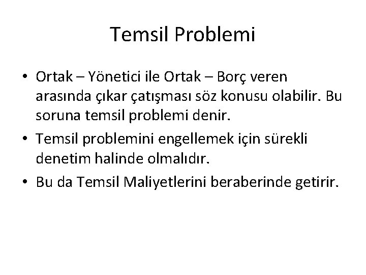 Temsil Problemi • Ortak – Yönetici ile Ortak – Borç veren arasında çıkar çatışması