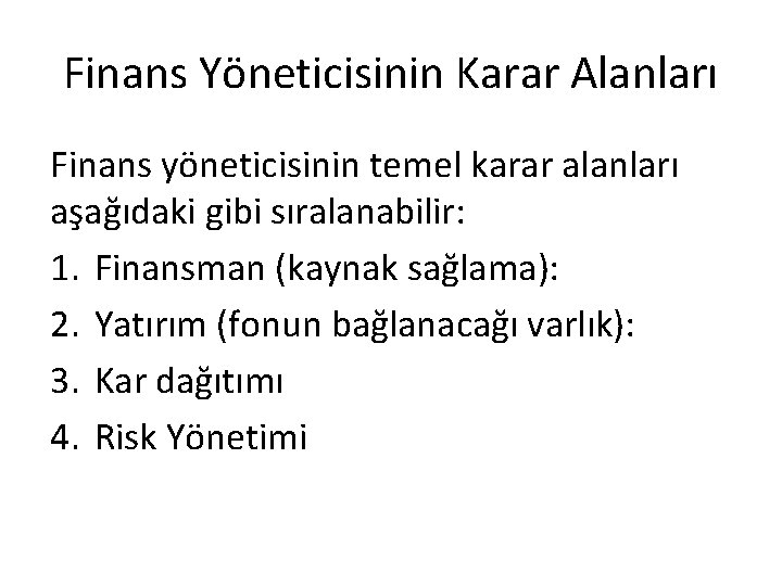 Finans Yöneticisinin Karar Alanları Finans yöneticisinin temel karar alanları aşağıdaki gibi sıralanabilir: 1. Finansman