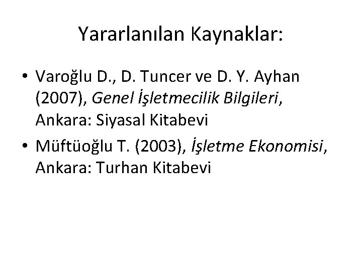 Yararlanılan Kaynaklar: • Varoğlu D. , D. Tuncer ve D. Y. Ayhan (2007), Genel