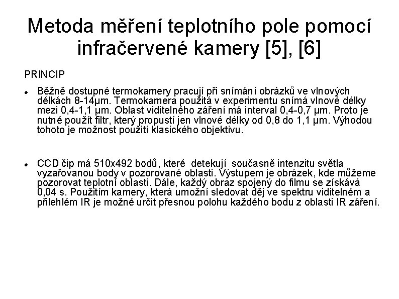 Metoda měření teplotního pole pomocí infračervené kamery [5], [6] PRINCIP Běžně dostupné termokamery pracují