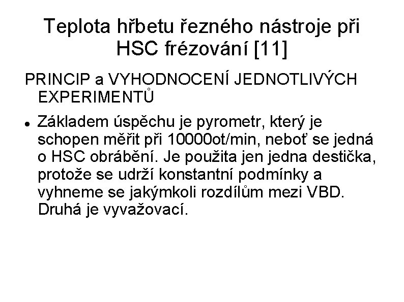 Teplota hřbetu řezného nástroje při HSC frézování [11] PRINCIP a VYHODNOCENÍ JEDNOTLIVÝCH EXPERIMENTŮ Základem