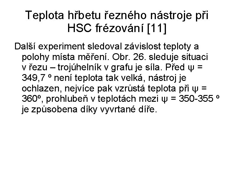 Teplota hřbetu řezného nástroje při HSC frézování [11] Další experiment sledoval závislost teploty a