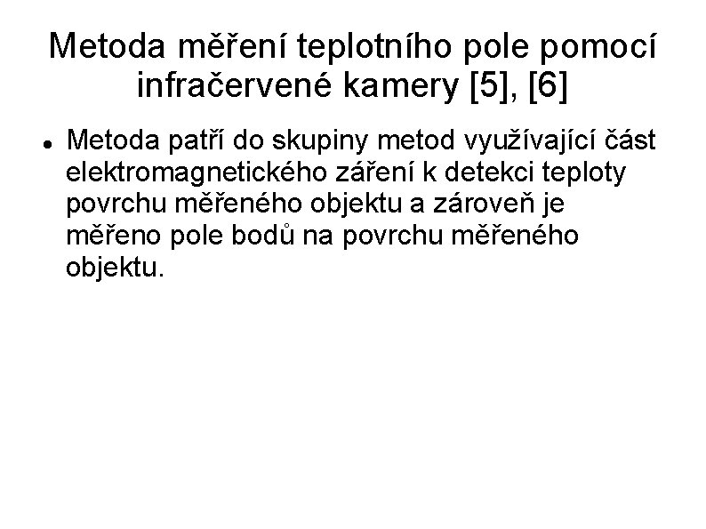 Metoda měření teplotního pole pomocí infračervené kamery [5], [6] Metoda patří do skupiny metod