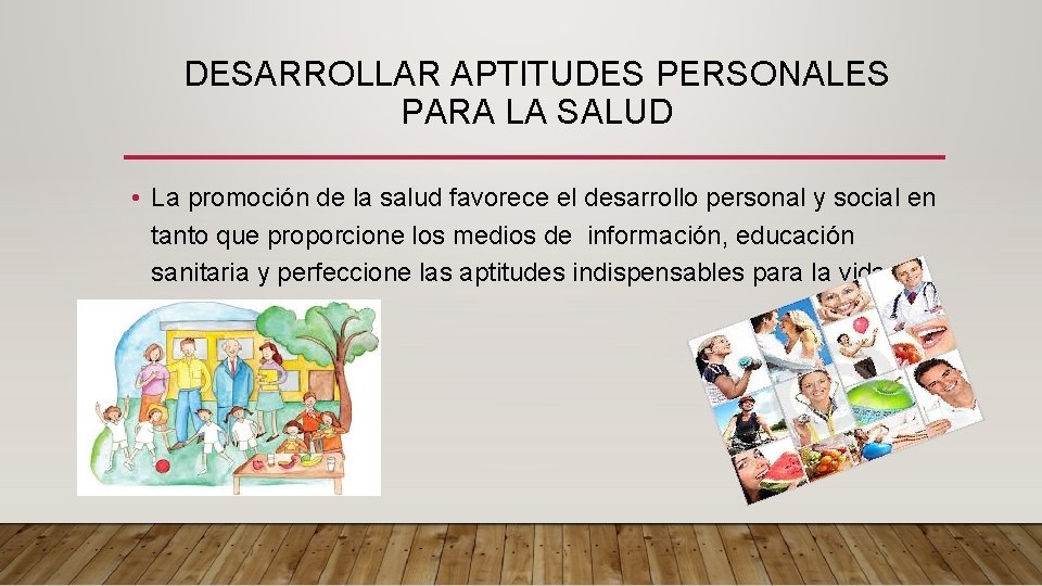 DESARROLLAR APTITUDES PERSONALES PARA LA SALUD • La promoción de la salud favorece el