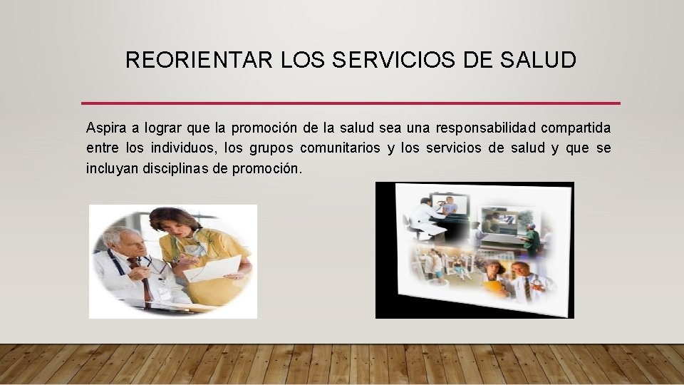 REORIENTAR LOS SERVICIOS DE SALUD Aspira a lograr que la promoción de la salud