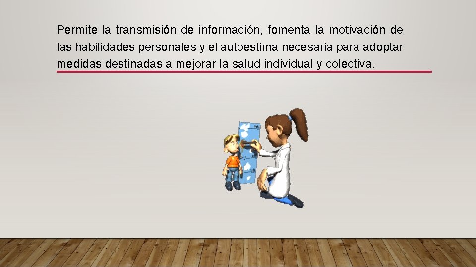 Permite la transmisión de información, fomenta la motivación de las habilidades personales y el