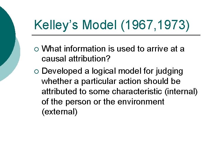 Kelley’s Model (1967, 1973) What information is used to arrive at a causal attribution?