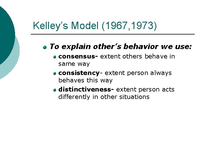 Kelley’s Model (1967, 1973) To explain other’s behavior we use: consensus- extent others behave