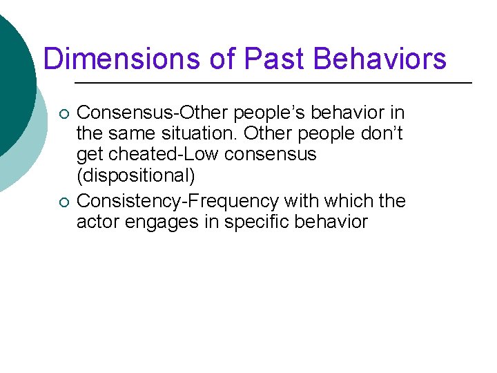 Dimensions of Past Behaviors ¡ ¡ Consensus-Other people’s behavior in the same situation. Other