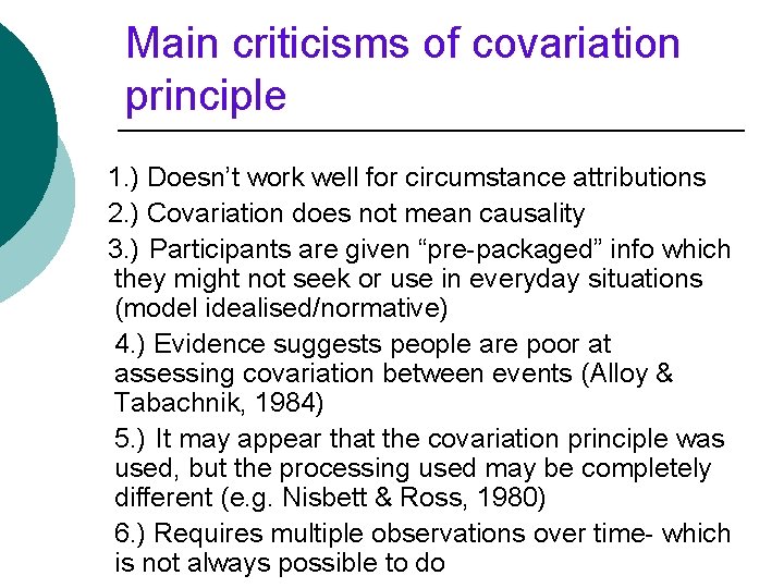 Main criticisms of covariation principle 1. ) Doesn’t work well for circumstance attributions 2.