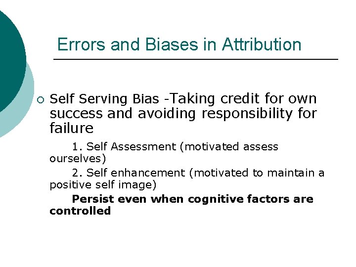 Errors and Biases in Attribution ¡ Self Serving Bias -Taking credit for own success