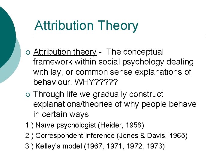 Attribution Theory ¡ ¡ Attribution theory - The conceptual framework within social psychology dealing