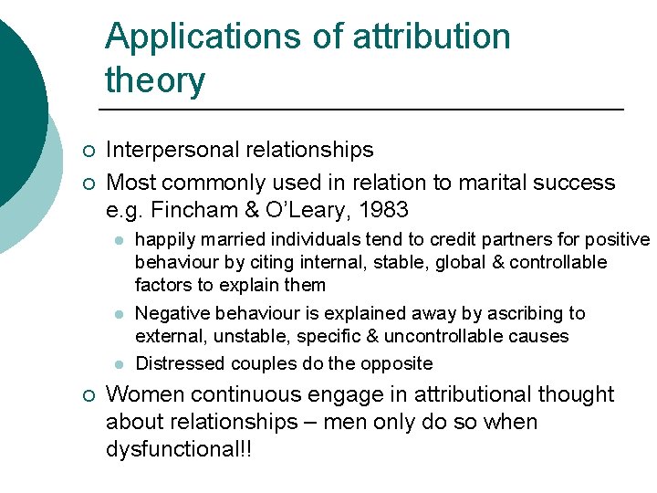 Applications of attribution theory ¡ ¡ Interpersonal relationships Most commonly used in relation to