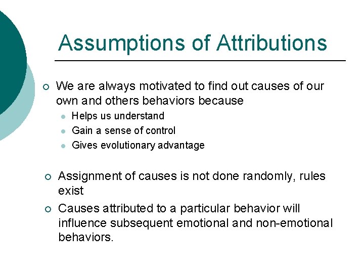 Assumptions of Attributions ¡ We are always motivated to find out causes of our