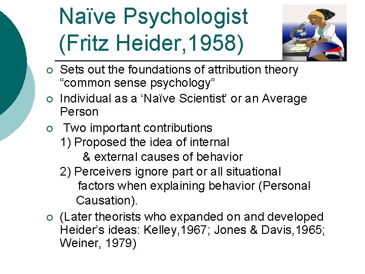 Naïve Psychologist (Fritz Heider, 1958) ¡ ¡ Sets out the foundations of attribution theory