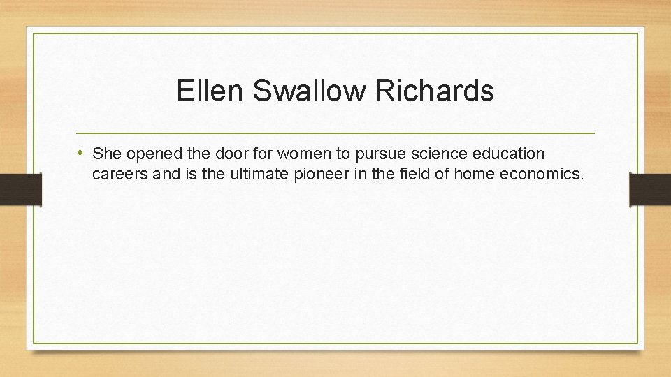 Ellen Swallow Richards • She opened the door for women to pursue science education