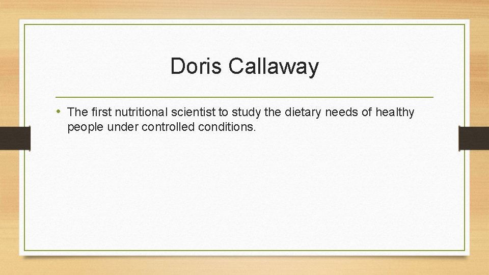 Doris Callaway • The first nutritional scientist to study the dietary needs of healthy