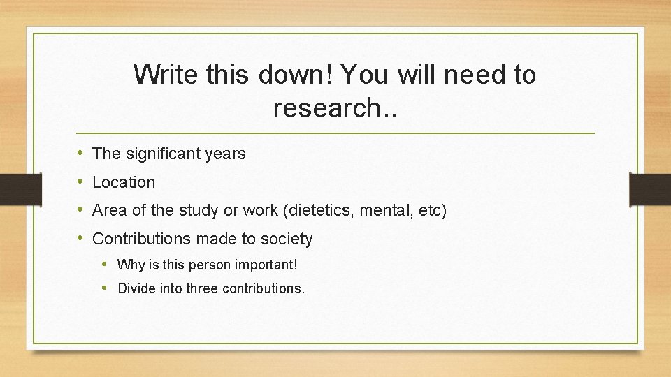 Write this down! You will need to research. . • • The significant years