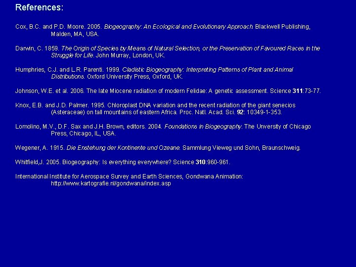 References: Cox, B. C. and P. D. Moore. 2005. Biogeography: An Ecological and Evolutionary