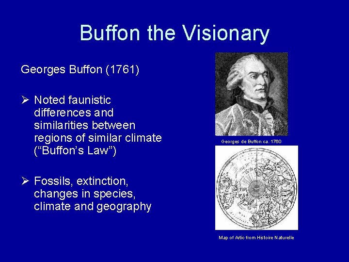 Buffon the Visionary Georges Buffon (1761) Ø Noted faunistic differences and similarities between regions