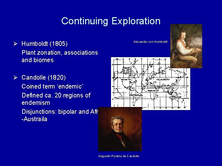 Continuing Exploration Alexander von Humboldt Ø Humboldt (1805) Plant zonation, associations and biomes Ø