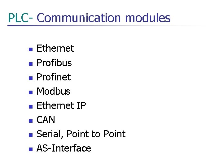  PLC- Communication modules n n n n Ethernet Profibus Profinet Modbus Ethernet IP