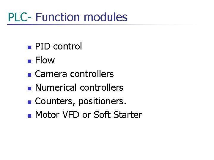  PLC- Function modules n n n PID control Flow Camera controllers Numerical controllers