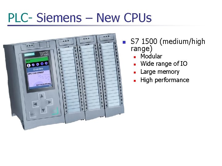 PLC- Siemens – New CPUs n S 7 1500 (medium/high range) n n Modular