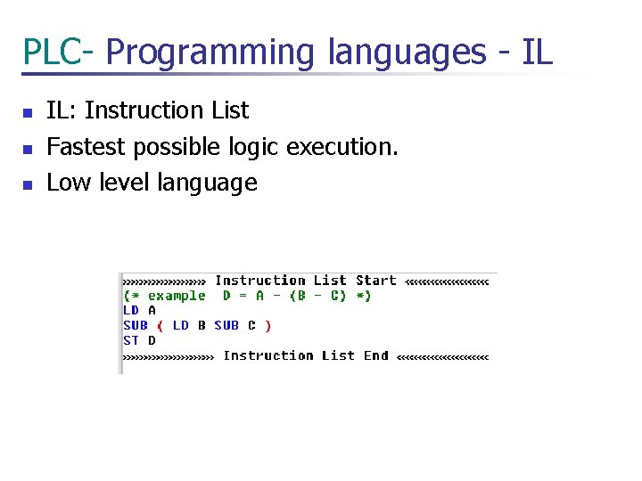 PLC- Programming languages - IL n n n IL: Instruction List Fastest possible logic