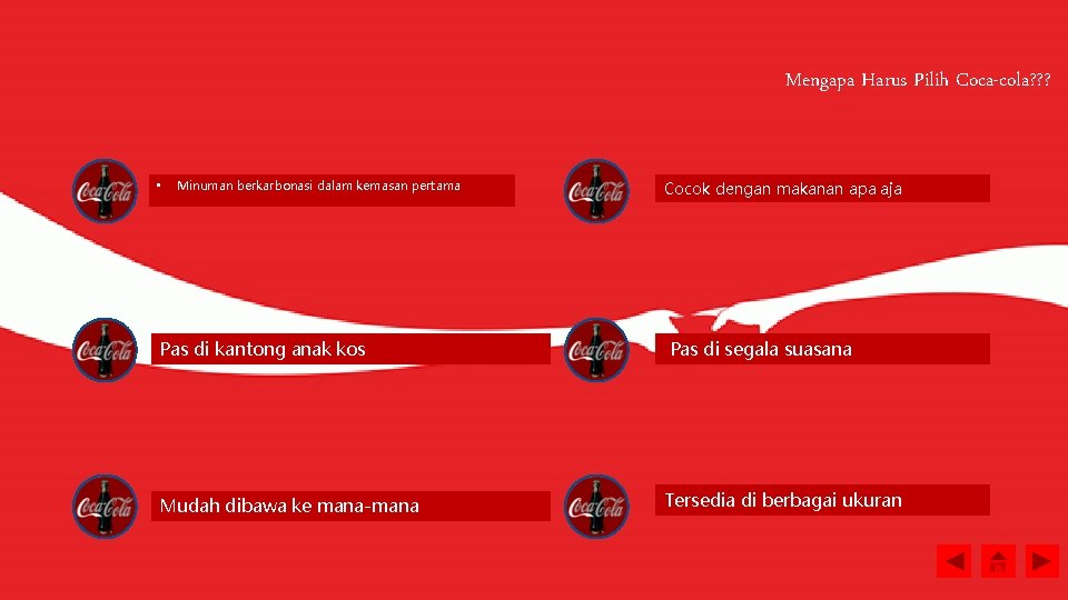 Mengapa Harus Pilih Coca-cola? ? ? • Minuman berkarbonasi dalam kemasan pertama Cocok dengan