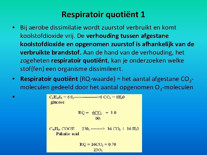 Respiratoir quotiënt 1 • Bij aerobe dissimilatie wordt zuurstof verbruikt en komt koolstofdioxide vrij.