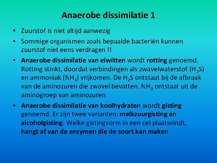 Anaerobe dissimilatie 1 • Zuurstof is niet altijd aanwezig • Sommige organismen zoals bepaalde