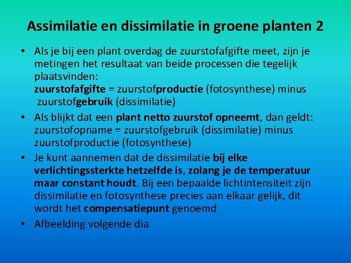 Assimilatie en dissimilatie in groene planten 2 • Als je bij een plant overdag