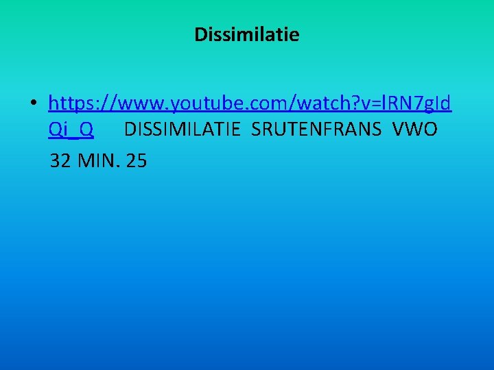 Dissimilatie • https: //www. youtube. com/watch? v=l. RN 7 g. Id Qi_Q DISSIMILATIE SRUTENFRANS