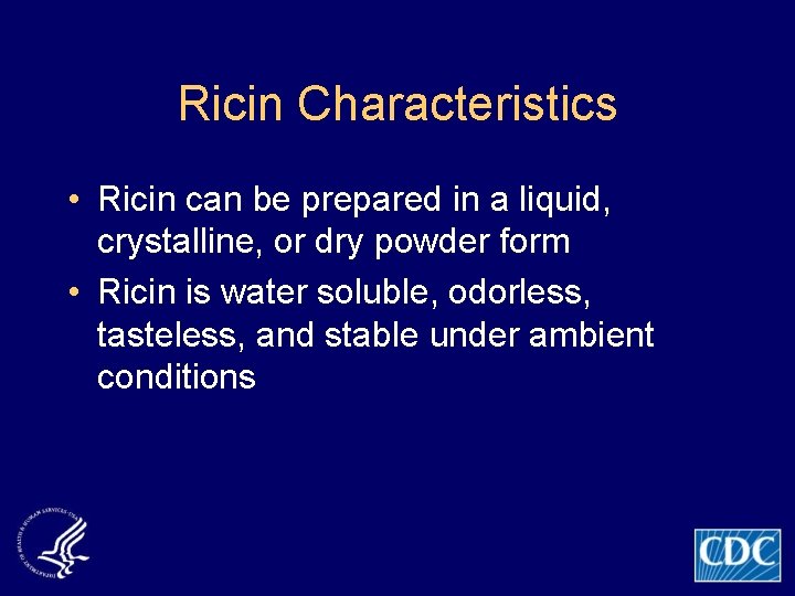 Ricin Characteristics • Ricin can be prepared in a liquid, crystalline, or dry powder
