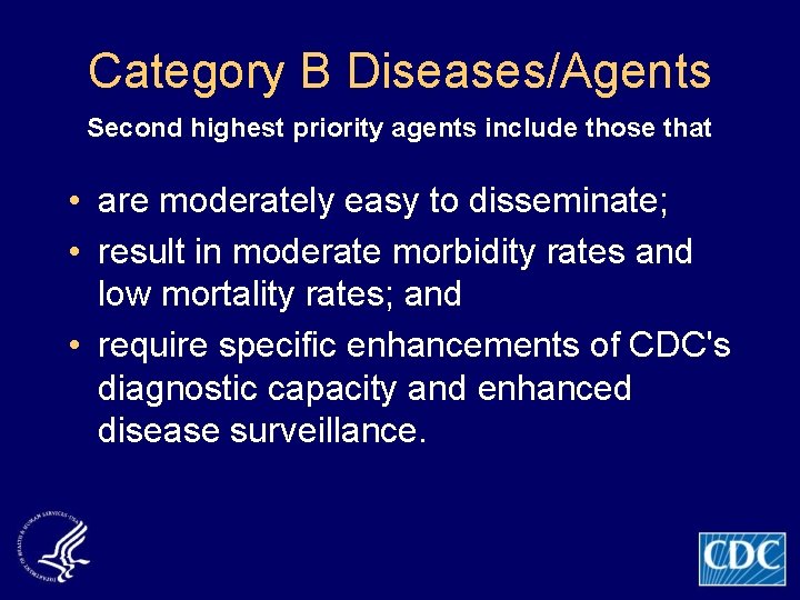Category B Diseases/Agents Second highest priority agents include those that • are moderately easy