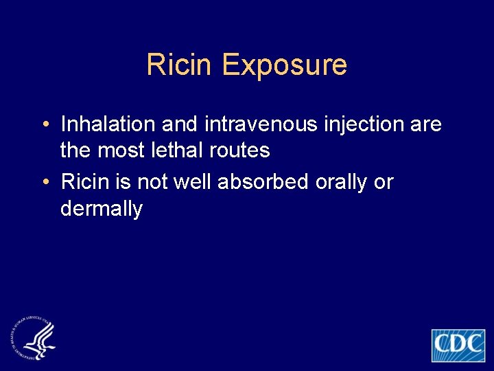 Ricin Exposure • Inhalation and intravenous injection are the most lethal routes • Ricin