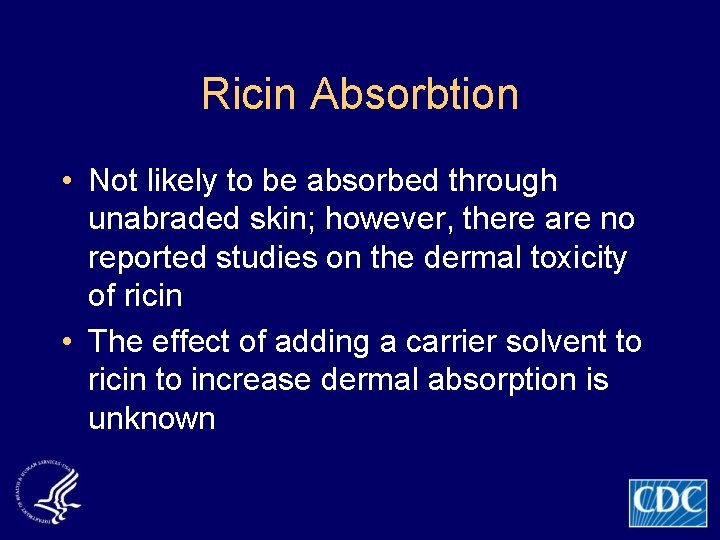 Ricin Absorbtion • Not likely to be absorbed through unabraded skin; however, there are