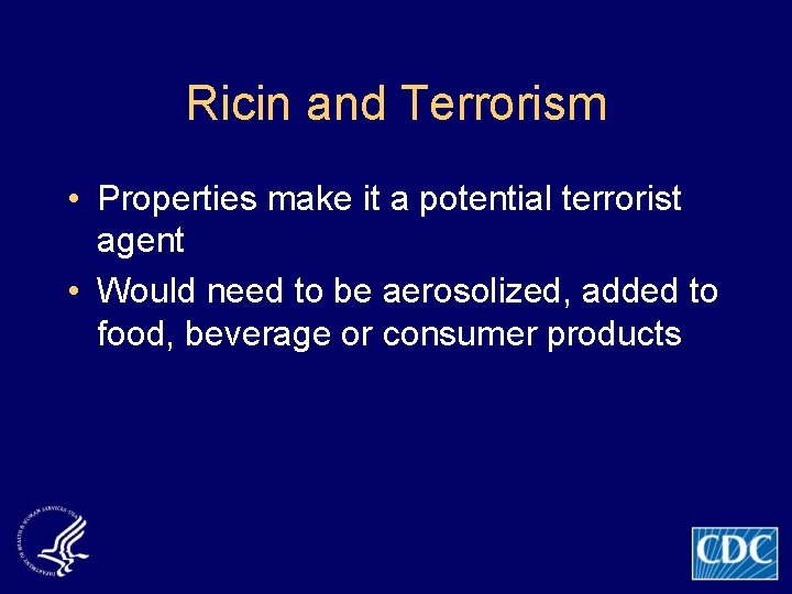 Ricin and Terrorism • Properties make it a potential terrorist agent • Would need