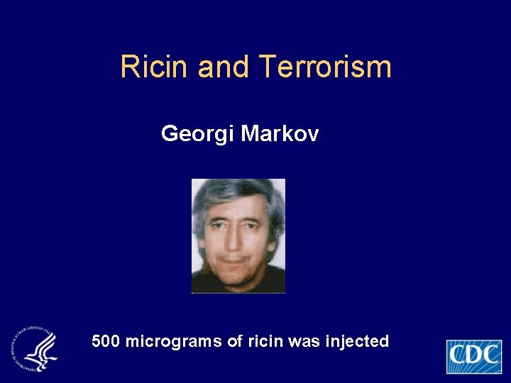 Ricin and Terrorism Georgi Markov 500 micrograms of ricin was injected 