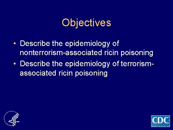 Objectives • Describe the epidemiology of nonterrorism-associated ricin poisoning • Describe the epidemiology of