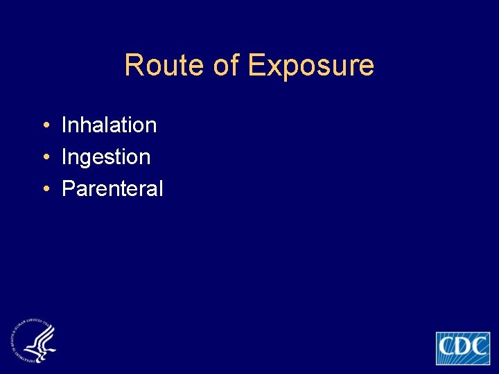Route of Exposure • Inhalation • Ingestion • Parenteral 
