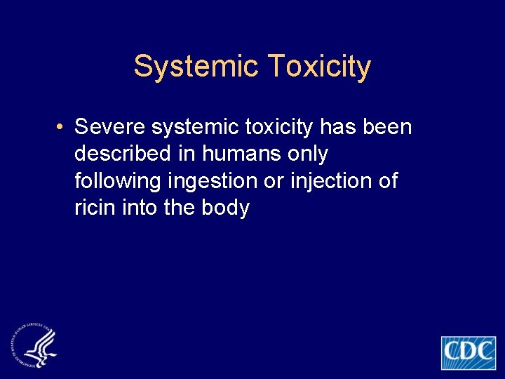 Systemic Toxicity • Severe systemic toxicity has been described in humans only following ingestion