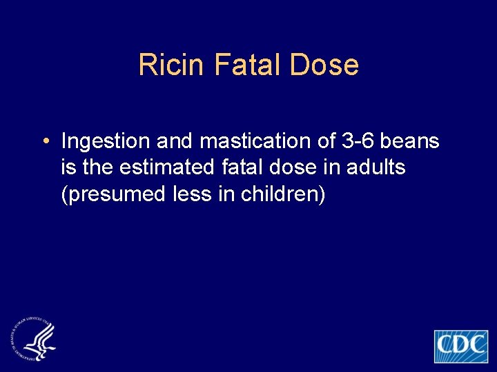 Ricin Fatal Dose • Ingestion and mastication of 3 -6 beans is the estimated