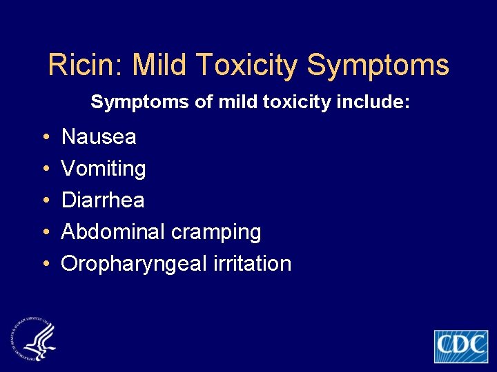 Ricin: Mild Toxicity Symptoms of mild toxicity include: • • • Nausea Vomiting Diarrhea