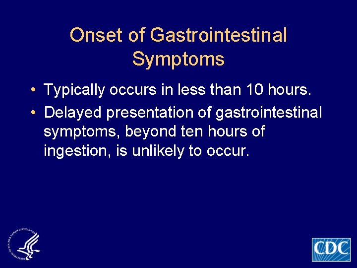 Onset of Gastrointestinal Symptoms • Typically occurs in less than 10 hours. • Delayed